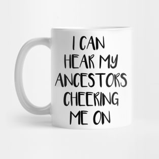 I Can Hear My Ancestors Cheering Me On Mug
